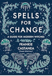 Spells for Change (Frankie Castanea)