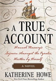 A True Account: Hannah Masury's Sojourn Amongst the Pyrates (Katherine Howe)