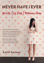 Never Have I Ever: My Life (So Far) Without a Date (Katie Heaney)