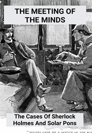 The Meeting of the Minds: The Cases of Sherlock Holmes and Solar Pons (Monte Dadd)