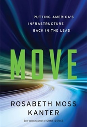 Move: Putting America's Infrastructure Back in the Lead (Rosabeth Moss Kanter)