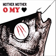 Mother Mother - O My Heart (2008)