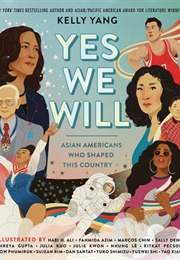 Yes We Will: Asian Americans Who Shaped This Country (Kelly Yang)