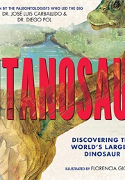 Titanosaur: Discovering the World's Largest Dinosaur (Jose Luis Carballido)