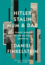 Hitler, Stalin, Mum and Dad: A Family Memoir of Miraculous Survival (Daniel Finkelstein)
