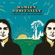 Damien Robitaille - L'homme Qui Me Ressemble