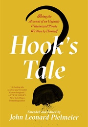 Hook's Tale: Being the Account of an Unjustly Villainized Pirate Written by Himself (John Leonard Pielmeier)