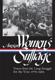 American Women's Suffrage: Voices From the Long Struggle for the Vote 1776–1965 (Various Authors)