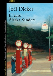 El Caso Alaska Sanders (Joël Dicker)