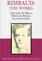 Rimbaud: The Works: A Season in Hell, Poems & Prose, Illuminations (Dennis J. Carlile)