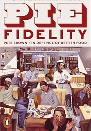 Pie Fidelity: In Defence of British Food (Pete Brown)