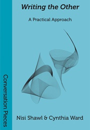 Writing the Other: A Practical Approach (Nisi Shawl and Cynthia Ward)