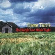 Red Neckin' Love Makin' Night - Conway Twitty