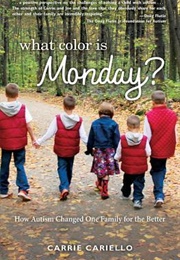 What Color Is Monday? How Autism Changed One Family for the Better (Carrie Cariello)