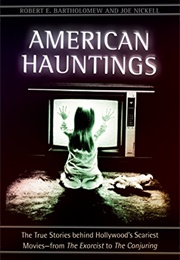 American Hauntings · the True Stories Behind Hollywood's Scariest Movies—From the Exorcist to the Co (Bartholomew, Robert & Nickell, Joe)