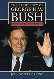 The Presidency of George H.W. Bush (John Robert Greene)