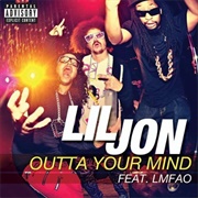 Outta Your Mind - Lil Jon Ft. LMFAO