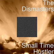 The Dismasters - Small Time Hustler - Single