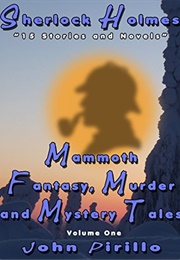 Sherlock Holmes Mammoth Fantasy, Murder, and Mystery Tales: Volume One (John Pirillo)