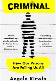 Criminal: How Our Prisons Are Failing Us All (Angela Kirwin)