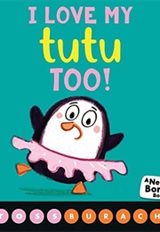 I Love My Tutu Too! (Ross Burach)