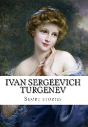 Ivan Sergeevich Turgenev: Short Stories (Edited by Constance Clara Garnett)