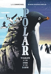 Polar: Wildlife at the Ends of the Earth (L.E. Carmichael)