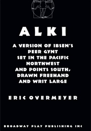 Alki: A Version of Ibsen's Peer Gynt (Adapted by Eric Overmyer)
