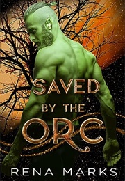 Saved by the Orc (Rena Marks)