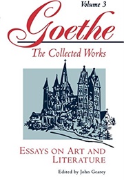 Essays on Art & Literature (Goethe the Collected Works Vol 3) (Edited by John Gearey)