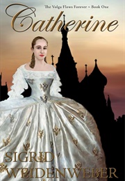 Catherine: Inside the Heart and Mind of a Great Monarch (Weidenweber, Sigrid)