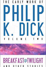 The Early Work of Philip K. Dick: Volume Two (Philip K. Dick)