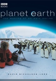 Planet Earth: The Making of an Epic Series (David Nicolson-Lord)