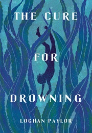 The Cure for Drowning (Loghan Paylor)