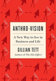 Anthro-Vision: A New Way to See in Business and Life (Gillian Tett)
