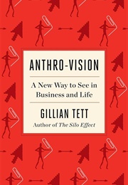 Anthro-Vision: A New Way to See in Business and Life (Gillian Tett)