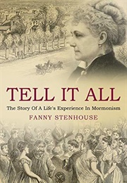 Tell It All: A Woman's Life in Polygamy (Fanny Stenhouse)