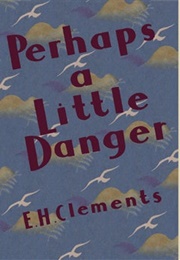 Perhaps a Little Danger (E.H. Clements)