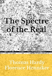 The Spectre of the Real (Thomas Hardy & Florence Henniker)