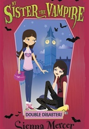 My Sister the Vampire: Double Disaster (Sienna Mercer)