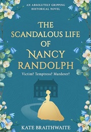 The Scandalous Life of Nancy Randolph (Kate Braithwaite)