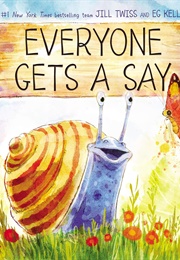 Everyone Gets a Say (E.G. Keller, Jill Twiss)