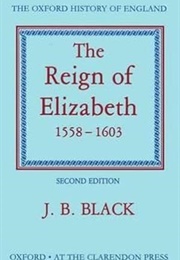 The Reign of Elizabeth, 1558-1603 (Second Edition) (J B Black)