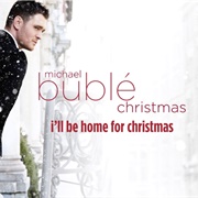 I'll Be Home for Christmas- Michael Buble