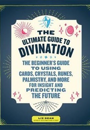 The Ultimate Guide to Divination (Liz Dean)