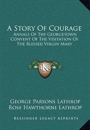 A Story of Courage (George Parsons Lathrop & Rose Hawthorne Lathrop)