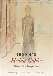 Ibsen's Hedda Gabler: Philosophical Perspectives (Kristin Gjesdal)