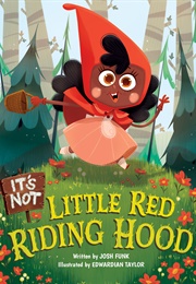 It's Not Little Red Riding Hood (Josh Funk)