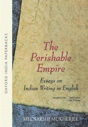 The Perishable Empire: Essays on Indian Writing in English (Meenakshi Mukherjee)