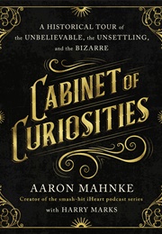 Cabinet of Curiosities (Aaron Mahnke)